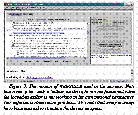 Text Box:  
Figure 3. The version of WEBGUIDE used in the seminar. Note that some of the control buttons on the right are not functional when the logged-in author is not working in his own personal perspective. This enforces certain social practices. Also note that many headings have been inserted to structure the discussion space.
